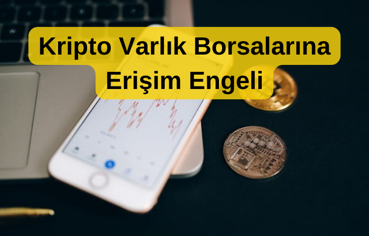 Kripto Varlık Borsalarına Erişim Engeli