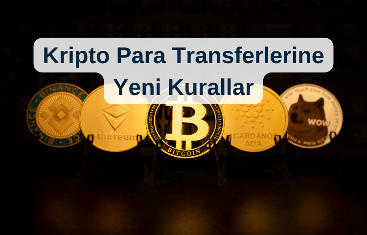 KRİPTO PARA TRANSFERLERİNDE YENİ KURALLAR